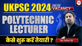 UKPSC Polytechnic Lecturer 2024  How to start Preparation  Full Detail by Rahul Sir [upl. by Laris63]