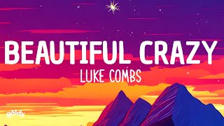 Luke Combs  Beautiful Crazy Lyrics [upl. by Ativoj326]