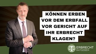 Können Erben vor dem Erbfall vor Gericht auf ihr Erbrecht klagen [upl. by Ricardo]