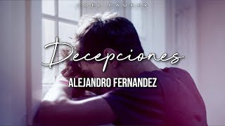 Alejandro Fernandez  Decepciones Letra [upl. by Ramar987]