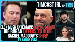 Elon Musk Entertains BUYING MSNBC Joe Rogan Says Hell Host Maddows Show wAmber Duke Timcast IRL [upl. by Casar]