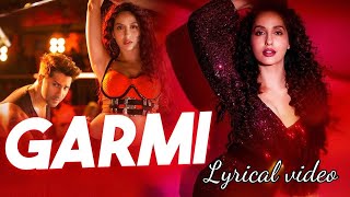 Garmi Song ̣Lyrical  Street Dancer 3D  Varun D Nora F Shraddha K Badshah Neha K  Remo D [upl. by Ot626]