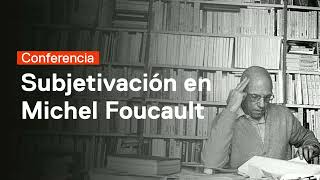 Conferencia quotSubjetivación en Michel Foucaultquot [upl. by Rainger381]