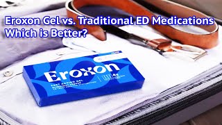 Eroxon Gel vs Traditional ED Medications Which is Better [upl. by Uhp]