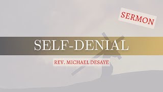 Sermon SelfDenial by Rev Michael DeSaye [upl. by Arsi]