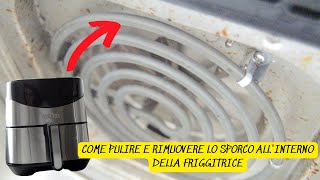 COME PULIRE E RIMUOVERE LO SPORCO DENTRO ALLA FRIGGITRICE AD ARIA [upl. by Stevenson841]