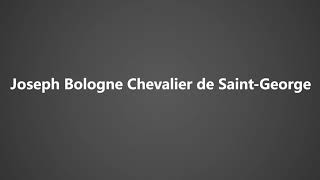 How To Pronounce Joseph Bologne Chevalier de Saint George [upl. by Irual757]