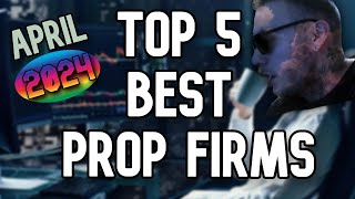 Top 5 Best Prop Firms in Forex Space April 2024 FULLY HONEST [upl. by Yatnoed]