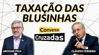 quotTaxa das blusinhasquot compras importadas até 50 dólares  Conversas Cruzadas  01072024 [upl. by Nikral]