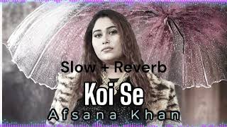 Koi Se  Afsana Khan  Slow  Reverb  Latest Punjabi sad Song [upl. by Sallie]