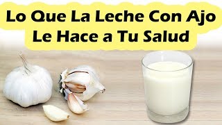 Esto Es Lo Que Beber Leche Con Ajo Le Hace a Tu Salud  Beneficios De La Leche Con Ajo [upl. by Yodlem]