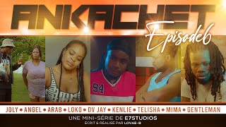 ANKACHET Part6 JOLY  ANGEL  ARAB  LOKO  KENLIE  DV JAY  MIMA  TELISHA  GENTLEMAN [upl. by Leamiba]