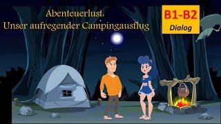 B1B2 Abenteuerlust Unser aufregender Campingausflug  Deutsch lernen mit Dialogen No 15 [upl. by Glanti369]