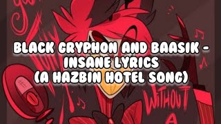 Black Gryph0n amp Baasik  INSANE Lyrics A Hazbin Hotel Song [upl. by Llenrep565]