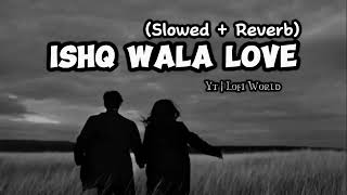 Ishq wala love   Slowed  Reverb   Student of the year  Lofi world [upl. by Ebanreb]