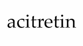 How to Pronounce acitretin [upl. by Cirdes]