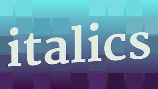 ITALICS pronunciation • How to pronounce ITALICS [upl. by Tenej]