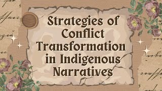 STRATEGIES OF CONFLICT TRANSFORMATION IN INDIGENOUS NARRATIVES [upl. by Aihsele]