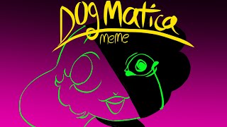 DOGMATICA Meme  little edits done [upl. by Newfeld]