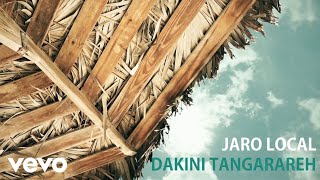 Jaro Local  Dakini Tangarareh Official Lyric Video [upl. by Okimuy593]