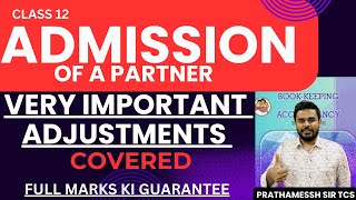 ADMISSION OF A PARTNER  CLASS 12  VERY IMPORTANT ADJUSTMENTS COVERED  FULL MARKS KI GUARANTEE [upl. by Aihsatal]