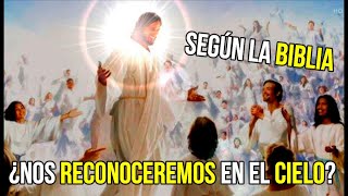 🚫🛑¿NOS RECONOCEREMOS EN EL CIELO 👩👨🧑🧒👧 LO QUÉ DICE LA BIBLIA AL RESPECTO TE SORPRENDERÁ 🙏🙌 [upl. by Aneer]