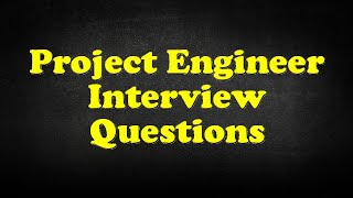 Project Engineer Interview Questions [upl. by Herminia]