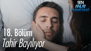 Tahir bayılıyor  Sen Anlat Karadeniz 18 Bölüm [upl. by Oriel588]