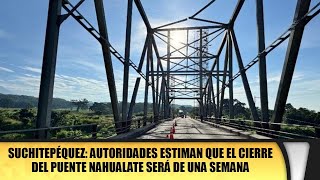 Suchitepéquez Autoridades estiman que el cierre del Puente Nahualate será de una semana [upl. by Eibba920]