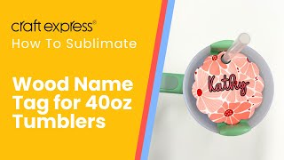 How To Sublimate A Wood Name Tag [upl. by Hanyaz]