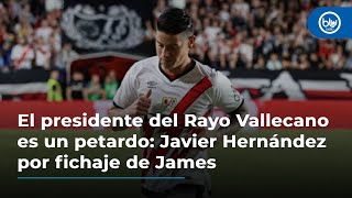 El presidente del Rayo Vallecano es un petardo Javier Hernández por fichaje de James [upl. by Ortensia67]