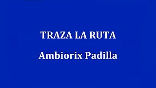 TRAZA LA RUTA  Ambiorix Padilla [upl. by Cotter]