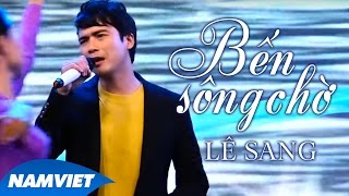 Bến Sông Chờ  Lê Sang MV OFFICIAL [upl. by Camus]