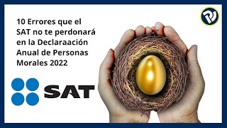 Declaración Anual 2022 Personas Morales 10 Errores que el SAT no te perdonará [upl. by Yllehs]