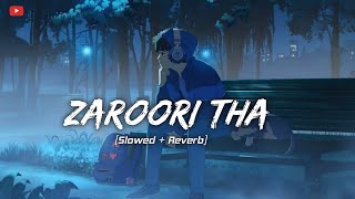 Zaroori Tha 💕 Slowed  Reverb Rahat Fateh Ali Khan 🎶 Bollywood Song LifeOfLesson88 [upl. by Mather]