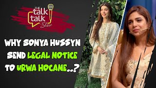 Why Sonya Hussyn Send Legal Notice To Urwa Hocane  Sonya Hussyn  The Talk Talk Show [upl. by Sokcin112]