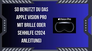 So benutzt du das Apple Vision Pro mit Brille oder Sehhilfe 2024 Anleitung [upl. by Bertilla98]