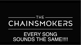 Every Chainsmokers Song Sounds The Same [upl. by Yedoc]