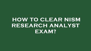 How to clear nism research analyst exam [upl. by Jacinthe]