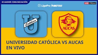 UNIVERSIDAD CATÓLICA VS AUCAS  EN VIVO LIGA PRO  SEGUNDA ETAPA  FECHA 3 CAMPEONATO ECUATORIANO [upl. by Manara]