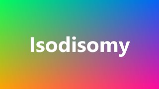 Isodisomy  Medical Definition and Pronunciation [upl. by Stanfield]