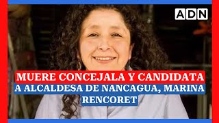 Muere concejala y candidata a alcaldesa de Nancagua Marina Rencoret [upl. by Tol270]