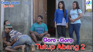 GORO  GORO TUTUP ABANG 2  Eps 248  Cerita Jawa [upl. by Rehpotsirhcnhoj593]