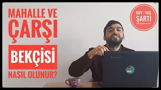 BEKÇİ NASIL OLUNUR   MAHALLE VE ÇARŞI BEKÇİSİ ŞARTLARI NELER BAŞVURU NASIL YAPILIR [upl. by Iteerp861]