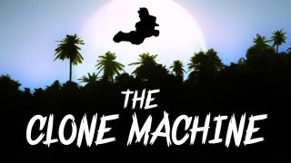 The Clone Machine [upl. by Xavier]