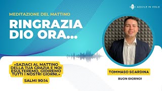 Meditazione del mattino  Ringrazia Dio ora…  Tommaso Scardina [upl. by Nottage]