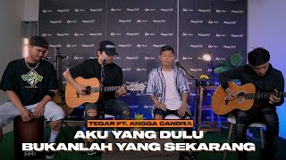 AKU YANG DULU BUKANLAH YANG SEKARANG  TEGAR FT ANGGA CANDRA KOLABORASI [upl. by Ara783]