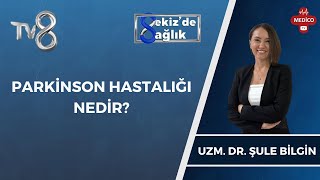 Parkinson Hastalığı Nedir  Uzm Dr Şule Bilgin  8de Sağlık [upl. by Aihsemot347]