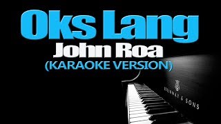 OKS LANG  John Roa KARAOKE VERSION [upl. by Nayek]