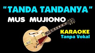 MUS MUJIONO  TANDA TANDANYA Karaoke  Tanpa Vokal [upl. by Odraode]